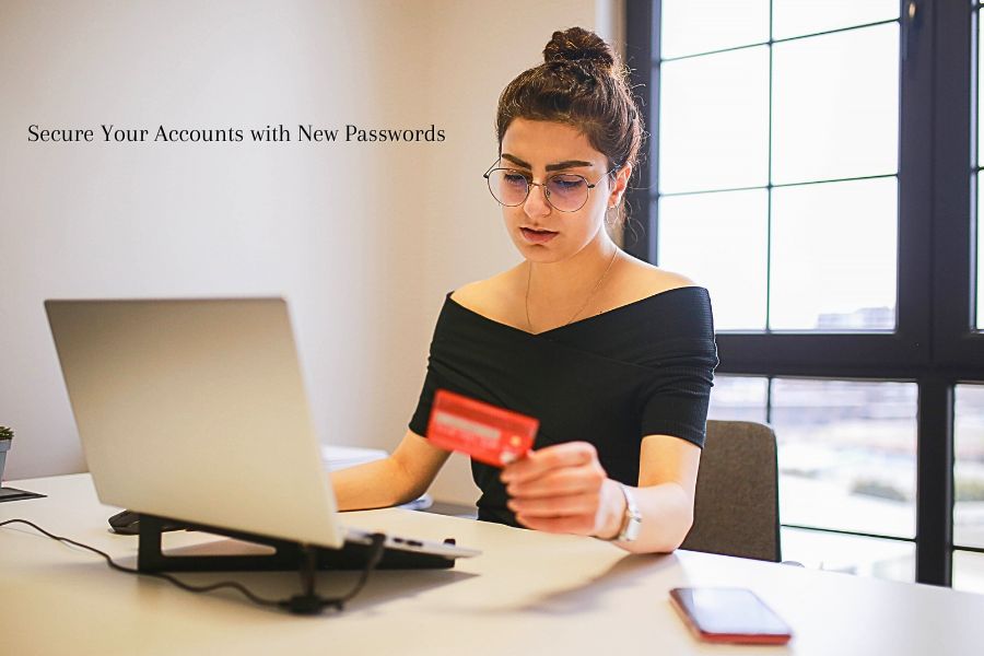 Secure your accounts with new passwords